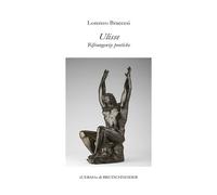 Ulisse. Rifrangenze poetiche - Braccesi Lorenzo