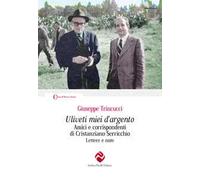 Uliveti miei d'argento. Amici e corrispondenti di Cristanziano Serricchio. Lettere e note
