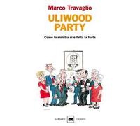 Uliwood party. Figure e figurine, figuri e figuracce del primo anno di centro-sinistra(-destra)