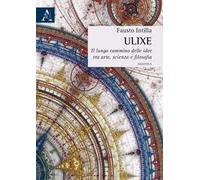 Ulixe. Il lungo cammino delle idee tra arte, scienza e filosofia