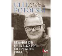 Ulli Potofski - Bewahre dir einen Blick für die einfachen Dinge: Ein Tagebuch
