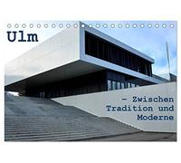 Ulm - Zwischen Tradition und Moderne (Tischkalender 2026 DIN A5 quer), CALVENDO Monatskalender: Ungewöhnliche Ansichten auf die Stadt Ulm ... Balance zwischen Tradition und Moderne