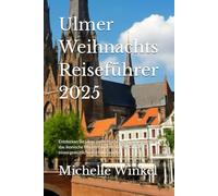 Ulmer Weihnachts Reiseführer 2025: Entdecken Sie Ulms zauberhafte Weihnachtsmärkte, das ikonische Münster und die Winterwunder für einen gemütlichen Urlaubsausflug