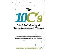 Ulric Johnson The 10C's Model of Identity & Transformational Change (Tascabile)