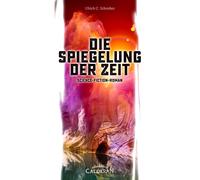 Ulrich C. Schreiber Die Spiegelung der Zeit: Science-Fiction-Roman (Tascabile)