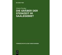 Ulrich Fischer Die Gräber der Steinzeit im Saalegebiet (Copertina rigida)