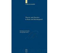 Ulrich Knappe Theory and Practice in Kant and Kierkegaard (Copertina rigida)