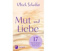 Ulrich Schaffer Mut und Liebe: 17 Entscheidungen, die uns bes (Copertina rigida)