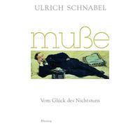 Ulrich Schnabel Muße: Vom Glück des Nichtstuns (Tascabile)