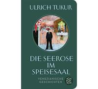 Ulrich Tukur Die Seerose im Speisesaal: Venezianische Geschic (Copertina rigida)