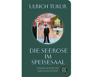 Ulrich Tukur Die Seerose im Speisesaal: Venezianische Geschic (Copertina rigida)