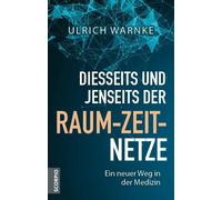 Ulrich Warnke Diesseits und jenseits der Raum-Zeit-Netze: Ein (Copertina rigida)