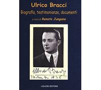 Ulrico Bracci. Biografia, testimonianze, documenti