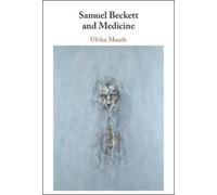 Ulrika Maude Samuel Beckett and Medicine (Copertina rigida)