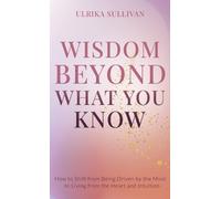 Ulrika Sullivan Sullivan, Ulrika Wisdom Beyond What You Know (Copertina rigida)