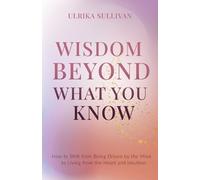 Ulrika Sullivan Wisdom Beyond What You Know (Tascabile)