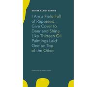 Ulrike Almut Sa I Am a Field Full of Rapeseed, Give Cover to (Copertina rigida)