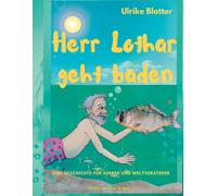 Ulrike Blatter Herr Lothar geht baden: Eine Geschichte für Ki (Copertina rigida)