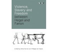 Ulrike Kistner Philippe Van Haute Violence, Slavery and Free (Copertina rigida)