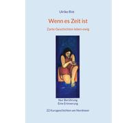 Ulrike Rist Wenn es Zeit ist: Zarte Geschichten leben ewig (Copertina rigida)