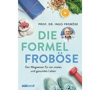 Ulrike Schöber Die Formel Froböse: Der Wegweiser für ein vit (Copertina rigida)