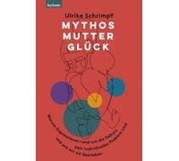Ulrike Schrimpf Mythos Mutterglück: Warum Depressionen rund u (Copertina rigida)
