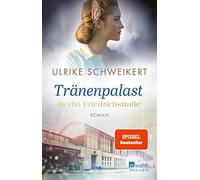 Ulrike Schweike Berlin Friedrichstraße: Tränenpalast: Eine historisc (Tascabile)