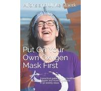 Ulrike Staerk Alfons Staerk Put On Your Own Oxygen Mask First (Tascabile)