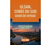 ULSAN, CORÉE DU SUD GUIDE DE VOYAGE: Conseils de voyage pour Ulsan, en Corée du Sud (2025-2026)