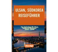ULSAN, SÜDKOREA REISEFÜHRER: Top-Reisetipps für Ulsan, Südkorea Abenteuer (2025-2026)