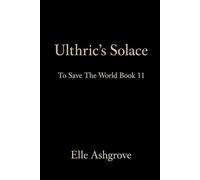 Ulthric's Solace: To Save The World book 11