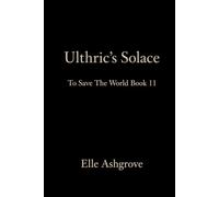 Ulthric's Solace: To Save The World book 11