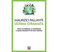 Ultima chiamata. Cosa ci insegna la pandemia e quali prospettive può aprir...