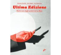 Ultima edizione. Storie nere dagli archivi de «La Notte». Ediz. a colori -...