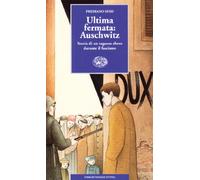 Ultima fermata: Auschwitz. Storia di un ragazzo ebreo durante il fascismo