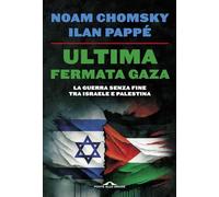Libri Noam Chomsky / Ilan PappÃ© - Ultima Fermata Gaza. La Guerra Senza Fine Tra