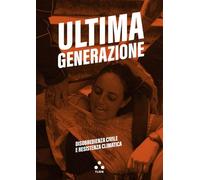 Libri Ultima generazione - Ultima Generazione. Disobbedienza Civile E Resistenza