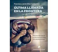 Última llamada en la frontera. Prevención de las conductas suicidas en adolescentes