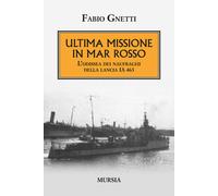 Ultima missione in mar Rosso. L'odissea dei naufraghi della lanci