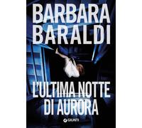 Ultima Notte Di Aurora - Barbara Baraldi - 2019 - Giunti Editore (M)