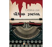Ultima pagina di Caterina Usai, 2016, Youcanprint