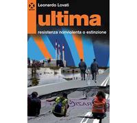 Ultima. Resistenza nonviolenta o estinzione