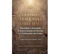 Últimas Pesquisas Sobre Jesus. Identidade e Divindade: A Autorrevelação do Messias e o Testemunho das Fontes. Tratado sobre Jesus de Nazaré - Vol. II: 2