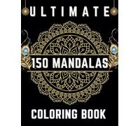 Ultimate 150 Mandalas: Coloring Book for Adults | The perfect gift for anyone seeking relaxation, creativity, and mindful moments.