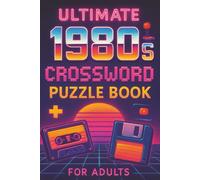 Ultimate 1980s Crossword Puzzle Book for Adults: Relive the Radical '80s with 50+ Fun and Challenging Crosswords Featuring Music, Movies, TV & Pop Culture Trivia