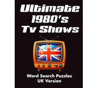 Ultimate 1980's Tv Shows, Word Search Puzzles, UK Version: 1980s British TV Classics Word Search - Nostalgic Puzzles Featuring UK Favourites and Worldwide Hits