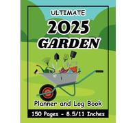 Ultimate 2025 Garden Planner and Log Book: A Gardening Organizer with Seasonal & Monthly Journal Pages to Record, Track, and Grow from Seedling to Harvest