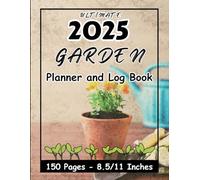 Ultimate 2025 Garden Planner and Log Book: Plan, Grow, and Harvest with Ease!