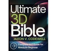 Ultimate 3D Bible: Complete A-Z Guide for Absolute Beginner