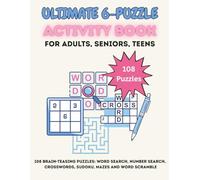 Ultimate 6-Puzzle Activity Book For Adults, Seniors, Teens: 108 Brain-Teasing Puzzles: Word Search, Number Search, Crosswords, Sudoku, Mazes and Word Scramble